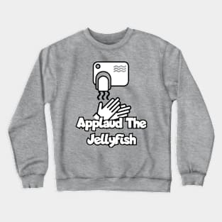 Applaud the jellyfish Crewneck Sweatshirt